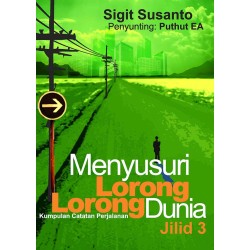 Menyusuri LorongLorong Dunia. Sebuah Catatan Perjalanan Jilid 3 Menyusuri LorongLorong Dunia. Sebuah Catatan Perjalanan Jilid 3