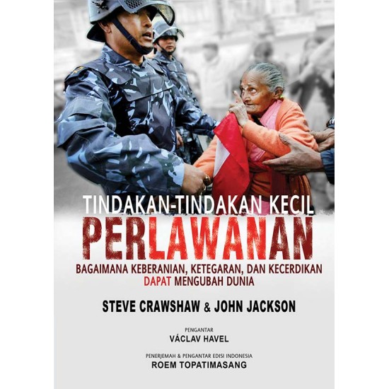 Tindakantindakan Kecil Perlawanan: Bagaimana Keberanian, Ketegaran dan Kecerdikan Dapat Mengubah Dunia