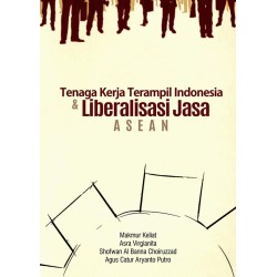 Tenaga Kerja Terampil Indonesia dan Liberalisasi Jasa ASEAN Tenaga Kerja Terampil Indonesia dan Liberalisasi Jasa ASEAN