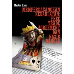 MEMPERDAGANGKAN KEDAULATAN: Free Trade Agreement dan Nasib Bangsa MEMPERDAGANGKAN KEDAULATAN: Free Trade Agreement dan Nasib Bangsa
