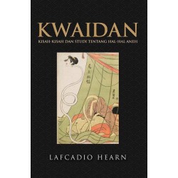 Kwaidan: Kisah-Kisah dan Studi tentang Hal-Hal Aneh Kwaidan: Kisah-Kisah dan Studi tentang Hal-Hal Aneh