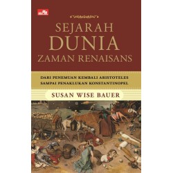 Sejarah Dunia Zaman Renaisans - Dari Penemuanan Kembali Aristoteles Sampai Penaklukan Konstantinopel Sejarah Dunia Zaman Renaisans - Dari Penemuanan Kembali Aristoteles Sampai Penaklukan Konstantinopel