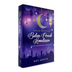 Dalam Naungan Bulan Penuh Kemuliaan; Fikih Ramadan 4 Mazhab Dalam Naungan Bulan Penuh Kemuliaan; Fikih Ramadan 4 Mazhab