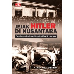 Jejak Hitler di Nusantara - Petualangan, Intrik dan Konspirasi Nazi di Indonesia Jejak Hitler di Nusantara - Petualangan, Intrik dan Konspirasi Nazi di Indonesia