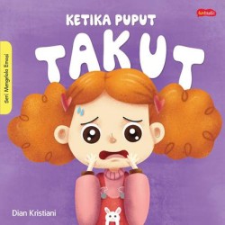 Seri Mengelola Emosi : Ketika Puput Takut Seri Mengelola Emosi : Ketika Puput Takut