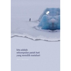 Kita Adalah Sekumpulan Patah Hati Yg Memilih Matahari Kita Adalah Sekumpulan Patah Hati Yg Memilih Matahari