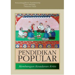 PENDIDIKAN POPULAR: Membangun Kesadaran Kritis (Edisi Tahun 2015) PENDIDIKAN POPULAR: Membangun Kesadaran Kritis (Edisi Tahun 2015)