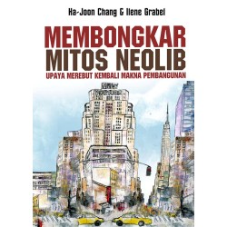 Membongkar Mitos Neolib: Upaya Merebut Kembali Makna Pembangunan Membongkar Mitos Neolib: Upaya Merebut Kembali Makna Pembangunan