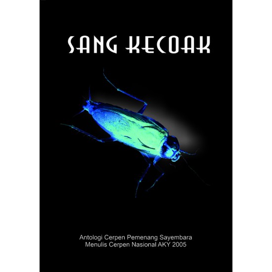 Sang Kecoak: Antologi Cerpen Pemenang Sayembara Menulis Nasional AKY 2005
