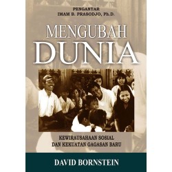 Mengubah Dunia: Kewirausahaan Sosial dan Kekuatan Gagasan Baru Mengubah Dunia: Kewirausahaan Sosial dan Kekuatan Gagasan Baru