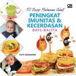 100 Resep Makanan Sehat Peningkat Imunitas & Kecerdasan Bayi - Balita 100 Resep Makanan Sehat Peningkat Imunitas & Kecerdasan Bayi - Balita