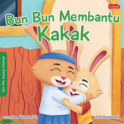 Seri Aku Sayang Keluarga : Bun Bun Membantu Kakak Seri Aku Sayang Keluarga : Bun Bun Membantu Kakak