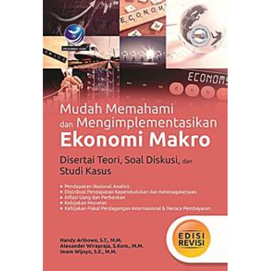 Mudah Memahami Dan Mengimplementasikan Ekonomi Makro Disertai Teori, Soal Diskusi, Dan Studi Kasus, Edisi Revisi