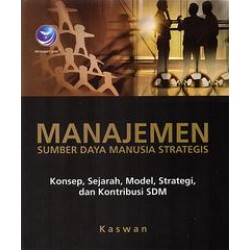 Manajemen Sumber Daya Manusia Strategis, Konsep, Sejarah, Modal, Strategi dan Kontribusi SDM Manajemen Sumber Daya Manusia Strategis, Konsep, Sejarah, Modal, Strategi dan Kontribusi SDM