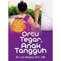 Ortu Tegar, Anak Tangguh, Pola Asuh Mendidik dan Melatih Anak Memiliki Daya Juang yang Tinggi Ortu Tegar, Anak Tangguh, Pola Asuh Mendidik dan Melatih Anak Memiliki Daya Juang yang Tinggi
