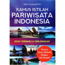Kamus Istilah Pariwisata Indonesia, Edisi Terbaru Dan Terlengkap Kamus Istilah Pariwisata Indonesia, Edisi Terbaru Dan Terlengkap