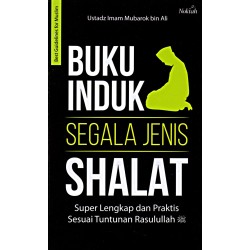 Buku Induk Segala Jenis Shalat Super Lengkap Dan Praktis Buku Induk Segala Jenis Shalat Super Lengkap Dan Praktis