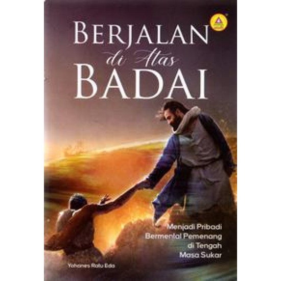 Berjalan di Atas Badai, Menjadi Pribadi Bermental Pemenang Di Tengah Masa Sukar