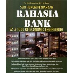 Seri Hukum Perbankan: Rahasia Bank, As A Tool Of Economic Engineering Seri Hukum Perbankan: Rahasia Bank, As A Tool Of Economic Engineering