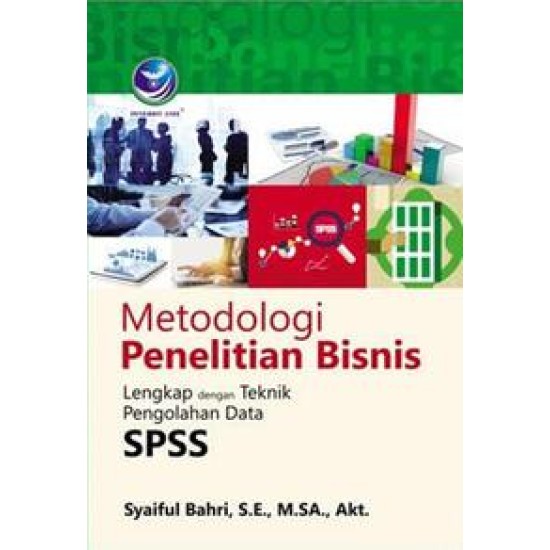 Metodologi Penelitian Bisnis, Lengkap Dengan Teknik Pengolahan Data SPSS