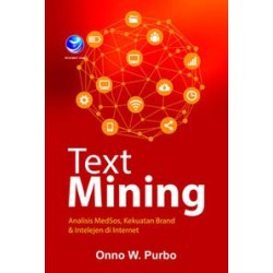 Text Mining, Analisis MedSos, Kekuatan Brand Dan Intelijen Di Internet Text Mining, Analisis MedSos, Kekuatan Brand Dan Intelijen Di Internet