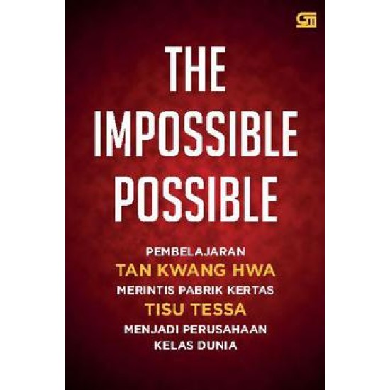 The Impossible Possible: Pembelajaran Tan Kwang Hwa Merintis Pabrik Kertas Tisue Tessa Menjadi Pengusaha Kelas Dunia