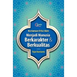 Keutamaan Etika Islam: Menjadi Manusia Berkarakter & Berkualitas Keutamaan Etika Islam: Menjadi Manusia Berkarakter & Berkualitas