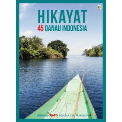 Seri Tempo: Hikayat 45 Danau Indonesia Seri Tempo: Hikayat 45 Danau Indonesia