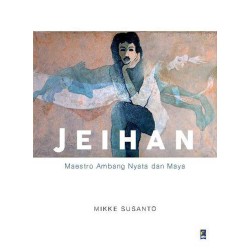 Jeihan: Maestro Ambang Nyata dan Maya Jeihan: Maestro Ambang Nyata dan Maya