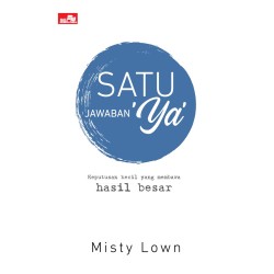 Satu Jawaban `Ya`: Keputusan Kecil yang Membawa Hasil Besar Satu Jawaban `Ya`: Keputusan Kecil yang Membawa Hasil Besar