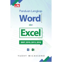 Panduan Lengkap Word dan Excel 2007, 2010, 2013, & 2016 Panduan Lengkap Word dan Excel 2007, 2010, 2013, & 2016