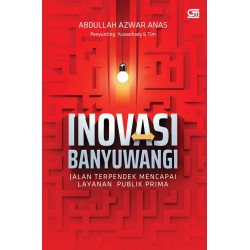 Inovasi Banyuwangi: Jalan Terpendek Mencapai Layanan Publik Prima Inovasi Banyuwangi: Jalan Terpendek Mencapai Layanan Publik Prima