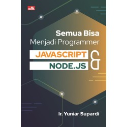 Semua Bisa Menjadi Programmer JavaScript & Node.js Semua Bisa Menjadi Programmer JavaScript & Node.js