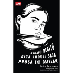 Kalau Begitu Kita Juduli Saja Prosa ini Omelan Kalau Begitu Kita Juduli Saja Prosa ini Omelan