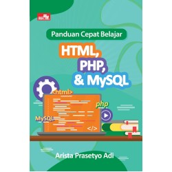 Panduan Cepat Belajar HTML, PHP, & MYSQL Panduan Cepat Belajar HTML, PHP, & MYSQL