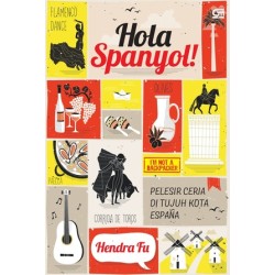 Hola Spanyol! Pelesir Ceria ke Tujuh Kota Espana (Soft Cover Hola Spanyol! Pelesir Ceria ke Tujuh Kota Espana (Soft Cover
