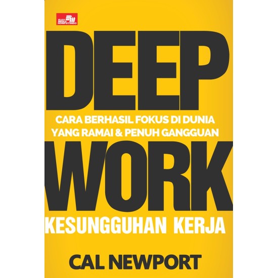 DEEP WORK Cara Berhasil Fokus di Dunia yang Ramai dan Penuh Gangguan