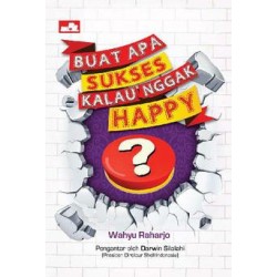 Buat Apa SUKSES Kalau Nggak HAPPY Buat Apa SUKSES Kalau Nggak HAPPY
