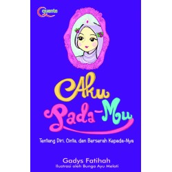Aku Pada-Mu: Tentang Diri, Cinta, dan Berserah Kepada-Nya Aku Pada-Mu: Tentang Diri, Cinta, dan Berserah Kepada-Nya