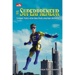 Superpreneur: Panduan Praktis untuk Anak Muda yang Ingin Berbisnis Superpreneur: Panduan Praktis untuk Anak Muda yang Ingin Berbisnis