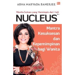 Nucleus: Wanita Sukses yang Memimpin dari Hati Nucleus: Wanita Sukses yang Memimpin dari Hati