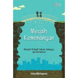 Meraih Kemenangan, Menjadi Pribadi Sukses, Bahagia, dan Bermakna Meraih Kemenangan, Menjadi Pribadi Sukses, Bahagia, dan Bermakna