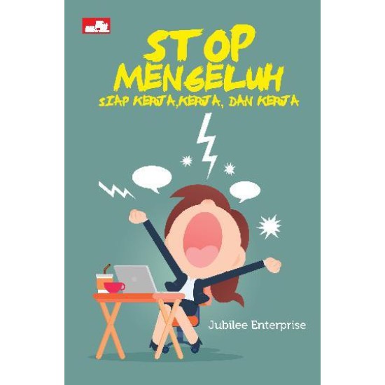 Stop Mengeluh: Siap Kerja, Kerja dan Kerja