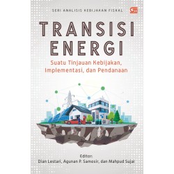 Transisi Energi: Suatu Kebijakan, Implementasi, dan Pendanaan Transisi Energi: Suatu Kebijakan, Implementasi, dan Pendanaan