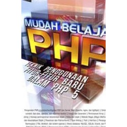 MUDAH BELAJAR PHP (Teknik Penggunaan Fitur-Fitur Baru Dalam PHP 5) + CD MUDAH BELAJAR PHP (Teknik Penggunaan Fitur-Fitur Baru Dalam PHP 5) + CD