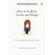 How To Be Rich, Loved And Happy