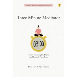 Three Minute Meditator, 30 Cara Menenangkan Pikiran dan Mengasah Kecerdasan Emosi Three Minute Meditator, 30 Cara Menenangkan Pikiran dan Mengasah Kecerdasan Emosi