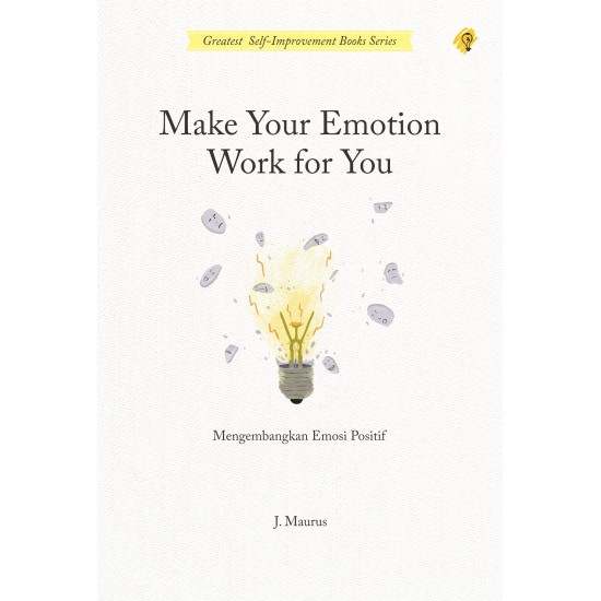 Make Your Emotion Work For You : Mengembangkan Emosi Positif
