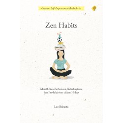 Zen Habits : Meraih Kesederhanaan, Kebahagiaan, dan Produktivitas dalam Hidup Zen Habits : Meraih Kesederhanaan, Kebahagiaan, dan Produktivitas dalam Hidup