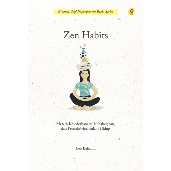 Zen Habits : Meraih Kesederhanaan, Kebahagiaan, dan Produktivitas dalam Hidup